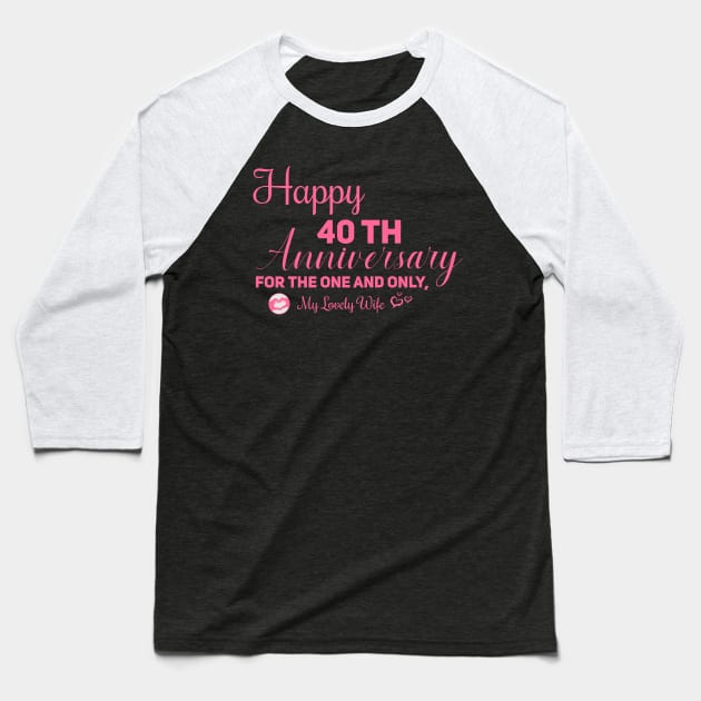 Happy 40th anniversary for the one and only, My lovely wife Baseball T-Shirt by Aloenalone